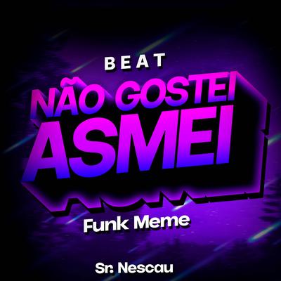 Beat Não Gostei Asmei (Funk Meme) By Sr. Nescau's cover