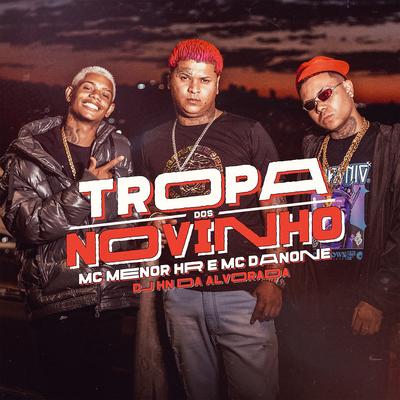 Tropa dos Novinho By Mc Danone, MC MENOR HR, Dj Hn do Alvorada's cover