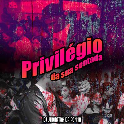 Privilégio da Sua Sentada's cover