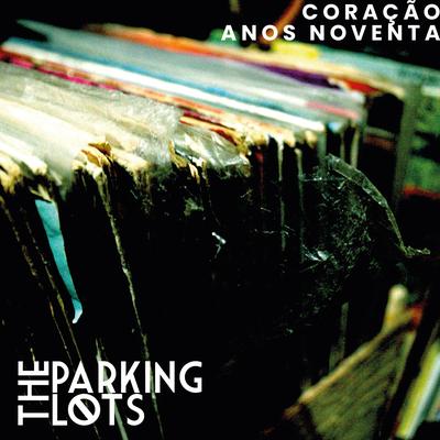 Coração Anos Noventa By The Parking Lots's cover