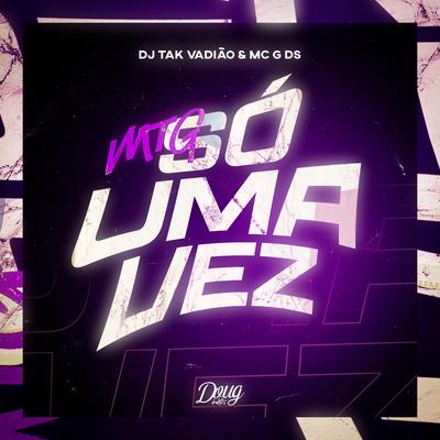 Mtg Só uma Vez By DJ TAK VADIÃO, MC G DS, Doug Hits's cover
