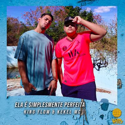 Ela É Simplesmente Perfeita By WRM, KING FLOW, Kekel Mc's cover