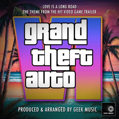 Love Is A Long Road (From "Grand Theft Auto VI Trailer") By Geek Music's cover