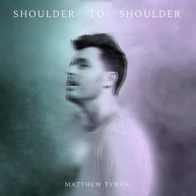 Shoulder To Shoulder By Matthew Tynan's cover