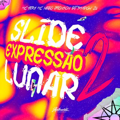 Slide Expressão Lunar 2 By DJ Shadow ZN, MC Nego Jhonson, Mc Fera's cover