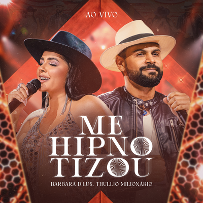 Me Hipnotizou (Ao Vivo) By Barbara D'Lux, Thullio Milionário's cover