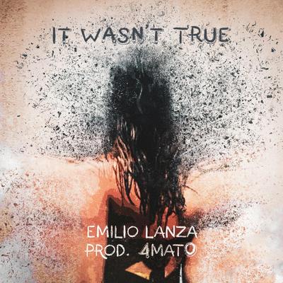 It Wasn't True (feat. 4mat0) By Emilio Lanza, 4mat0's cover