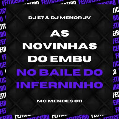 As Novinhas do Embu / No Baile do Inferninho By DJ E7, Oficial DJ Menor JV, MC Mendes 011's cover