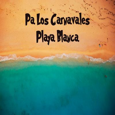 Pa' los Carnavales / Playa Blanca's cover