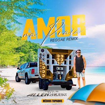 Amor Na Praia_Remix Reggae By Alle no Beat's cover