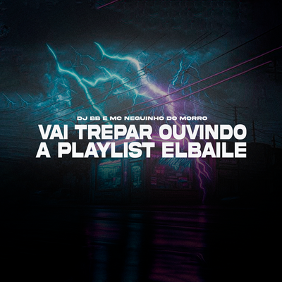 Vai Trepar Ouvindo a Playlist Elbaile By Dj BB, Mc Neguinho do Morro's cover