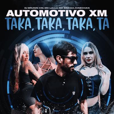 Automotivo XM, Taka Taka Taka Tá By Dj Brunin XM, Mc Lullu, Mc Erikah, Kinechan's cover