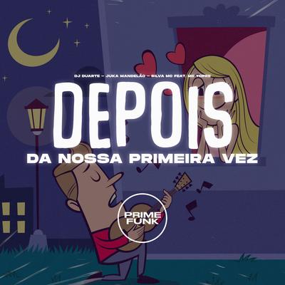 Depois da Nossa Primeira Vez By DJ DUARTE, Juka Mandelão, Silva Mc, Mc Topre's cover