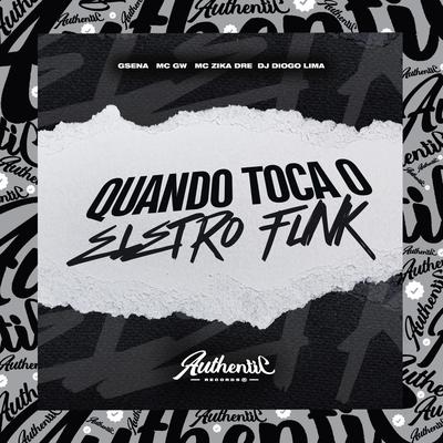 Quando Toca o Eletro Funk By Gsena, MC zika dre, Mc Gw, Dj Diogo Lima's cover