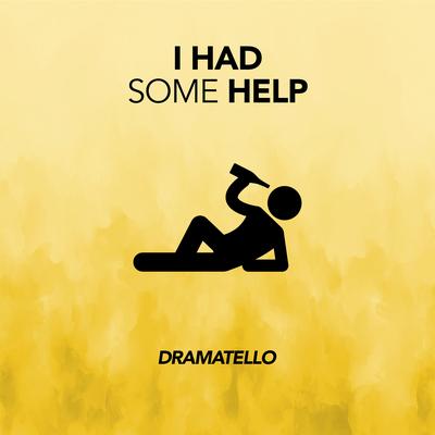I Had Some Help By Dramatello's cover