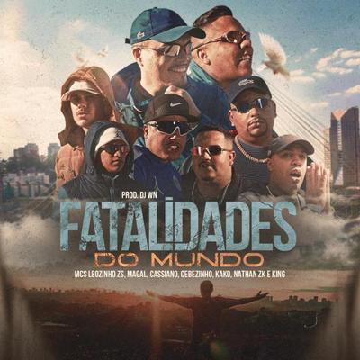 Fatalidades do Mundo By DJ WN, Mc Magal, MC Cassiano, MC Cebezinho, MC Leozinho ZS, Mc Kako, Mc Nathan ZK, MC King's cover