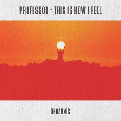 This Is How I Feel By Professor (RO)'s cover