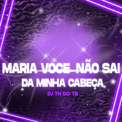 Maria Você Não Sai da Minha Cabeça By DJ TH DO TB, Funk SÉRIE GOLD's cover