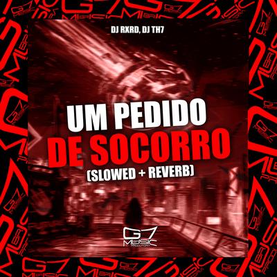 Um Pedido de Socorro (Slowed  + Reverb) By DJ RXRD, DJ TH7's cover