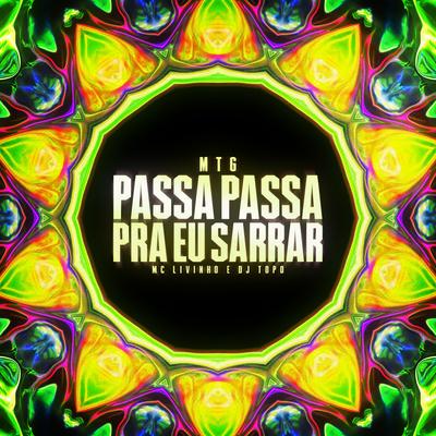 MTG PASSA PASSA PRA EU SARRAR By Mc Livinho, DJ TOPO's cover