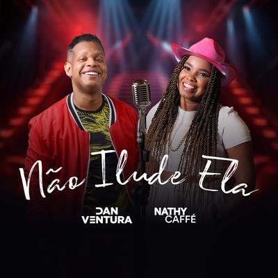 Não Ilude Ela By Nathy Caffé, Dan Ventura's cover