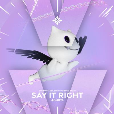 say it right - sped up + reverb By Tazzy, pearl, fast forward >>'s cover