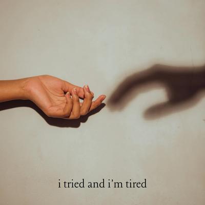 i tried and i'm tired's cover