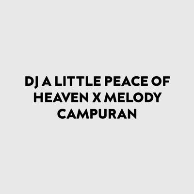 DJ A LITTLE PEACE OF HEAVEN X MELODY CAMPURAN's cover