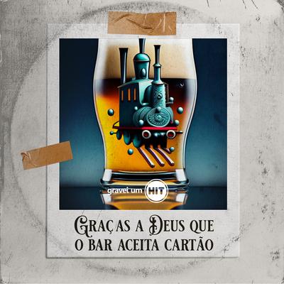 Graças a Deus Que o Bar Aceita Cartão's cover