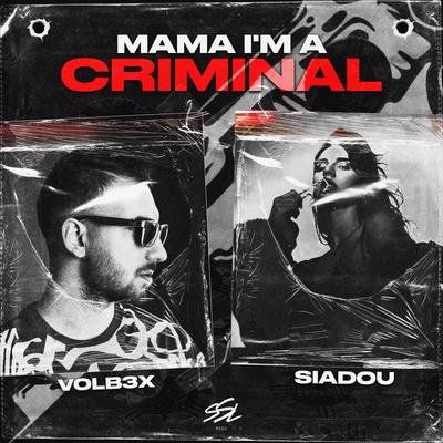 Mama I'm A Criminal By VOLB3X, Siadou's cover