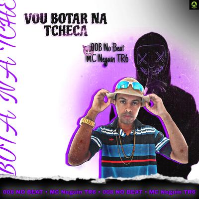 Vou Botar na Tcheca (feat. MC Neguin TR6)'s cover