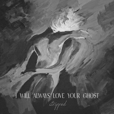 i will always love your ghost (Stripped) By Lorelei Marcell's cover