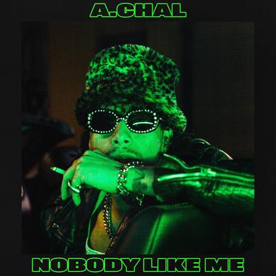 Nobody Like Me By A.CHAL's cover