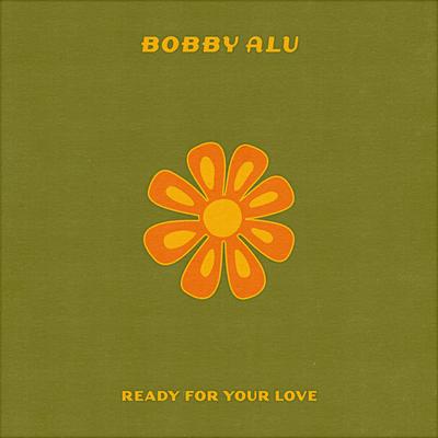 Ready For Your Love By Bobby Alu's cover