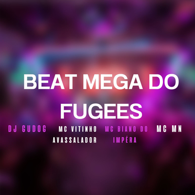 BEAT MEGA DO FUGEES By MC Biano do Impéra, MC Vitinho Avassalador, MC MN, DJ GUDOG's cover