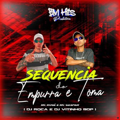 Sequência do Empurra e Toma By DJ VITINHO BDP, DJ Roca, MC Rogê, MC Gaspar's cover