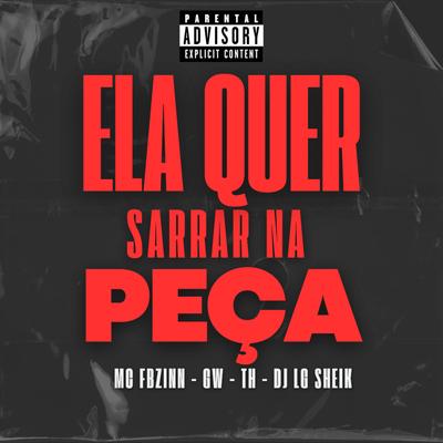 Ela Quer Sarrar na Peça (feat. Mc Th & Mc Gw) (feat. Mc Th & Mc Gw) By Mc Fbzinn, Mc Th, Mc Gw's cover