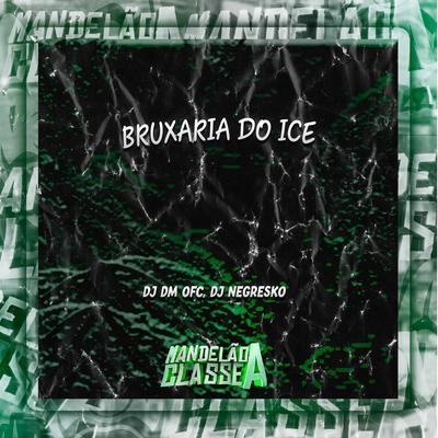 Bruxaria do Ice By DJ DM OFC, DJ NEGRESKO's cover