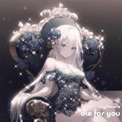 Die For You - Nightcore By neko, Tazzy's cover