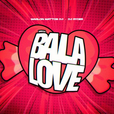 Mega Bala Love By Marlon Mattos Dj's cover