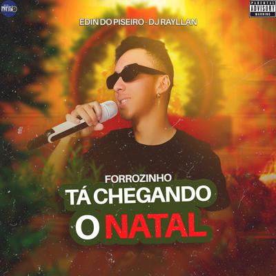 Forrozinho Tá Chegando o Natal By Edin Do Piseiro, DJ Rayllan's cover