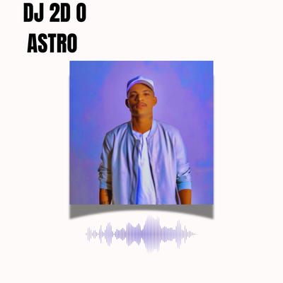 DJ 2D O ASTRO's cover