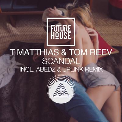 Scandal (Abedz & Uplink Remix) ((Abedz & Uplink Remix)) By Tom Reev's cover