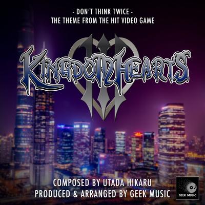 Kingdom Hearts III - Don't Think Twice - Main Theme By Geek Music's cover