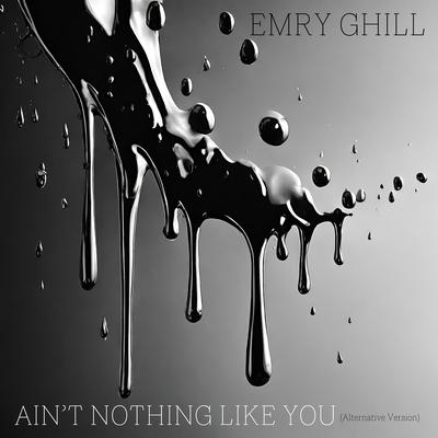 Ain't Nothing Like You (Alternative Version) By Emry Ghill's cover