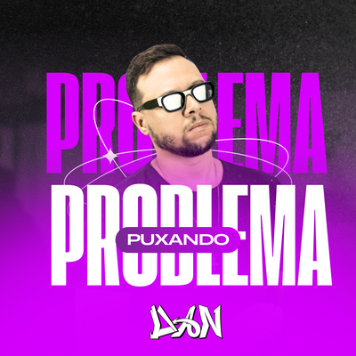 PROBLEMA PUXANDO PROBLEMA (FUNK) By DAN DJ, Vibe Rec's cover