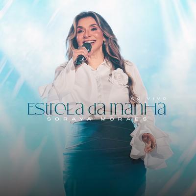 Estrela da Manhã (Ao Vivo) By Soraya Moraes, Todah Music's cover