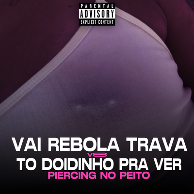 Vai Rebola Trava VS To Doidinho pra ver o seu Piercing no peito By Otavio Beats's cover