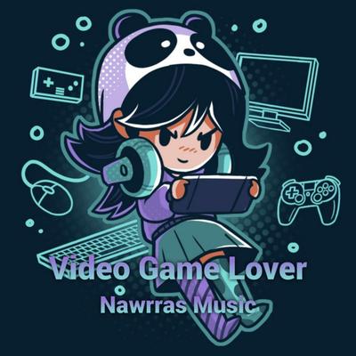 Video Game Lover By Nawrras Music's cover