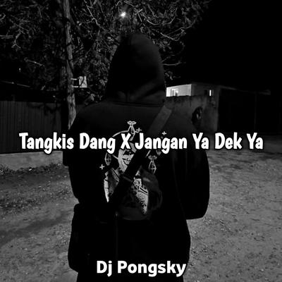 DJ Tangkis Dang X Jangan Ya Dek Ya's cover